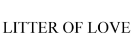 LITTER OF LOVE trademark