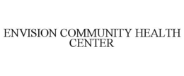 ENVISION COMMUNITY HEALTH CENTER trademark