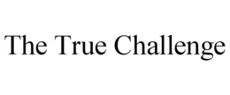 THE TRUE CHALLENGE trademark