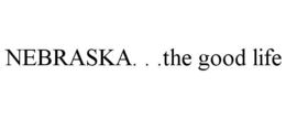 NEBRASKA. . .THE GOOD LIFE trademark