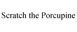 SCRATCH THE PORCUPINE trademark
