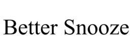 BETTER SNOOZE trademark