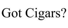 GOT CIGARS? trademark