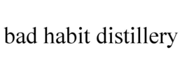 BAD HABIT DISTILLERY trademark