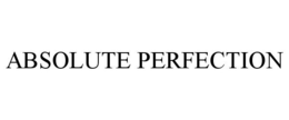 ABSOLUTE PERFECTION trademark