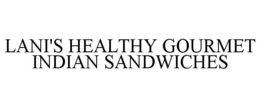 LANI'S HEALTHY GOURMET INDIAN SANDWICHES trademark