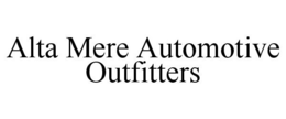 ALTA MERE AUTOMOTIVE OUTFITTERS trademark