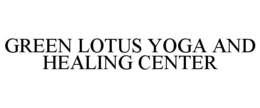 GREEN LOTUS YOGA AND HEALING CENTER trademark