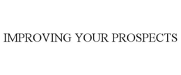 IMPROVING YOUR PROSPECTS trademark