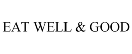 EAT WELL & GOOD trademark
