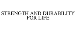 STRENGTH AND DURABILITY FOR LIFE trademark