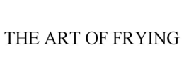 THE ART OF FRYING trademark
