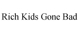 RICH KIDS GONE BAD trademark
