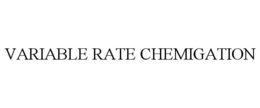 VARIABLE RATE CHEMIGATION trademark