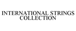 INTERNATIONAL STRINGS COLLECTION trademark