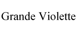 GRANDE VIOLETTE trademark
