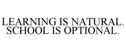 LEARNING IS NATURAL. SCHOOL IS OPTIONAL. trademark