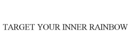 TARGET YOUR INNER RAINBOW trademark