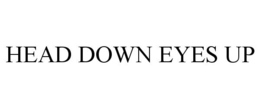 HEAD DOWN EYES UP trademark