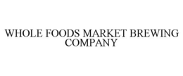 WHOLE FOODS MARKET BREWING COMPANY trademark