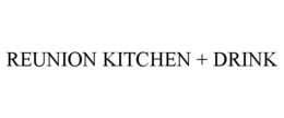 REUNION KITCHEN + DRINK trademark