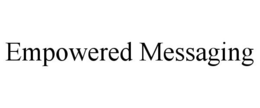 EMPOWERED MESSAGING trademark