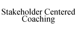 STAKEHOLDER CENTERED COACHING trademark