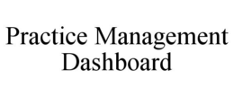 PRACTICE MANAGEMENT DASHBOARD trademark