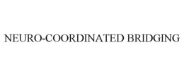 NEURO-COORDINATED BRIDGING trademark