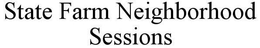 STATE FARM NEIGHBORHOOD SESSIONS trademark