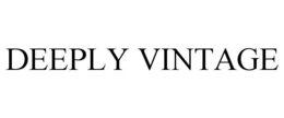 DEEPLY VINTAGE trademark