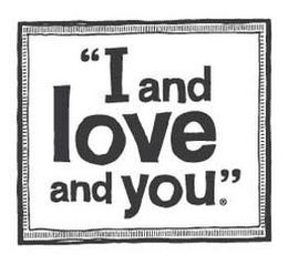 "I AND LOVE AND YOU" trademark