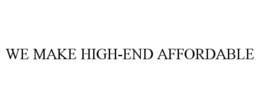 WE MAKE HIGH-END AFFORDABLE trademark