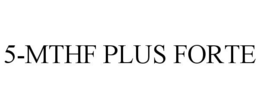 5-MTHF PLUS FORTE trademark