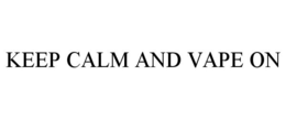 KEEP CALM AND VAPE ON trademark