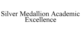 SILVER MEDALLION ACADEMIC EXCELLENCE trademark