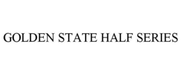 GOLDEN STATE HALF SERIES trademark