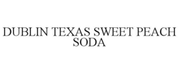DUBLIN TEXAS SWEET PEACH SODA trademark