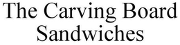 THE CARVING BOARD SANDWICHES trademark