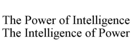 THE POWER OF INTELLIGENCE THE INTELLIGENCE OF POWER trademark