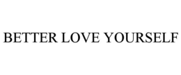 BETTER LOVE YOURSELF trademark