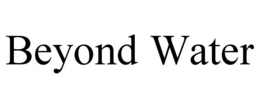 BEYOND WATER trademark