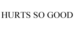 HURTS SO GOOD trademark