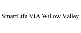SMARTLIFE VIA WILLOW VALLEY trademark