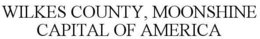 WILKES COUNTY, MOONSHINE CAPITAL OF AMERICA trademark