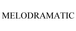 MELODRAMATIC trademark
