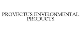 PROVECTUS ENVIRONMENTAL PRODUCTS trademark