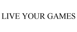LIVE YOUR GAMES trademark