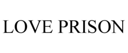 LOVE PRISON trademark