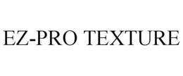 EZ-PRO TEXTURE trademark